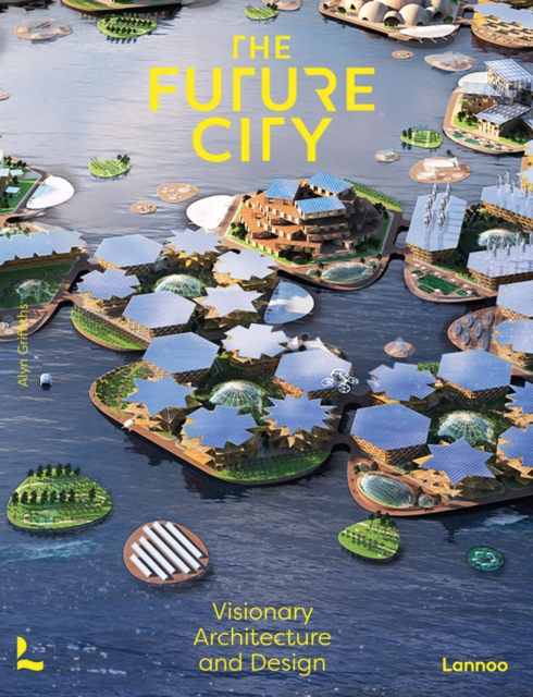 The Future City : Visionary Urban Design and Architecture, Hardback Book
