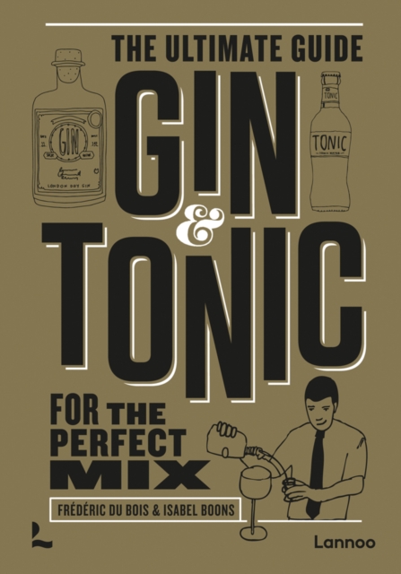 Gin & Tonic - The Gold Edition : The Ultimate Guide for the Perfect Mix, Hardback Book