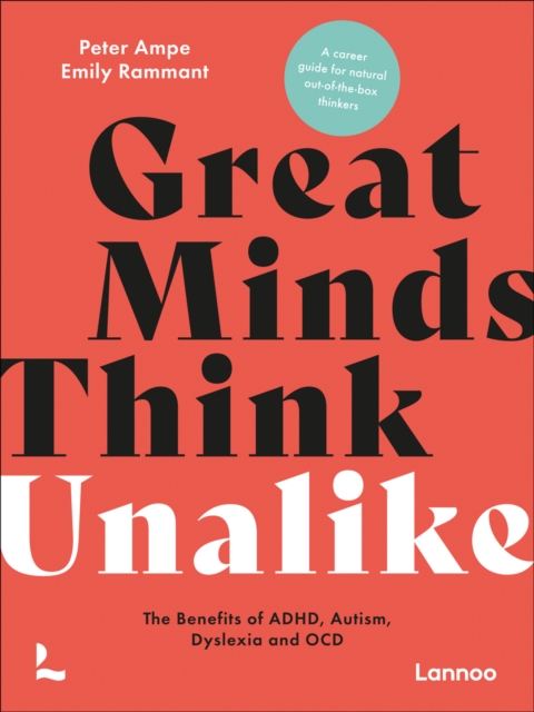 Great Minds Think Unalike : The Benefits of ADHD, Autism, Dyslexia and OCD, Paperback / softback Book
