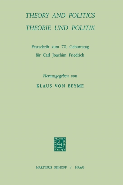 Theory and Politics / Theorie und Politik : Festschrift zum 70. Geburstag fur Carl Joachim Friedrich, PDF eBook