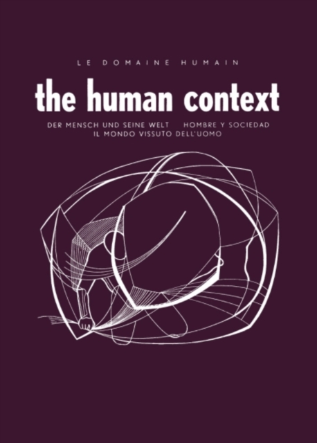Le Domaine Humain / The Human Context : Der Mensch und Seine Welt / Hombre Y Sociedad / Il Mondo Vissuto Dell'Uomo, PDF eBook