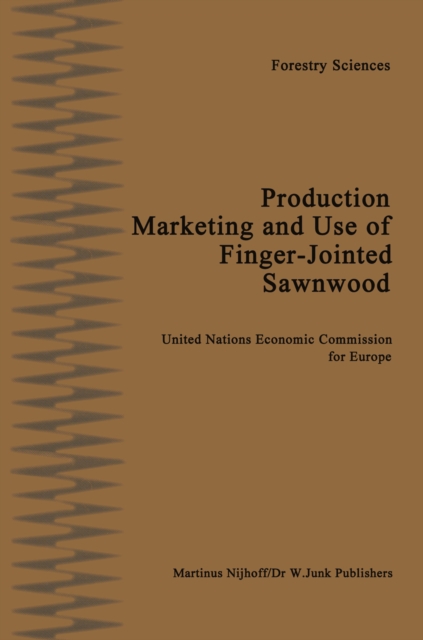 Production, Marketing and Use of Finger-Jointed Sawnwood : Proceedings of an International Seminar organized by the Timber Committee of the United Nations Economic Commission for Europe Held at Hamar,, PDF eBook