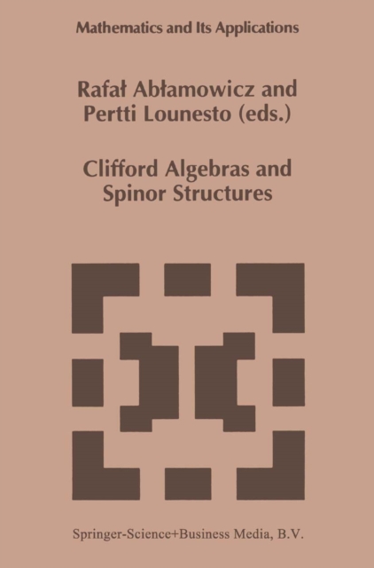 Clifford Algebras and Spinor Structures : A Special Volume Dedicated to the Memory of Albert Crumeyrolle (1919-1992), PDF eBook