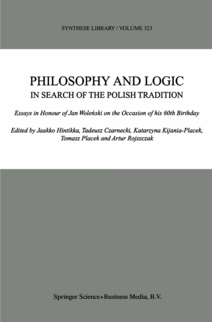 Philosophy and Logic In Search of the Polish Tradition : Essays in Honour of Jan Wolenski on the Occasion of his 60th Birthday, PDF eBook