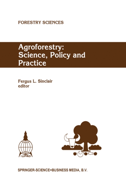Agroforestry: Science, Policy and Practice : Selected papers from the agroforestry sessions of the IUFRO 20th World Congress, Tampere, Finland, 6-12 August 1995, PDF eBook