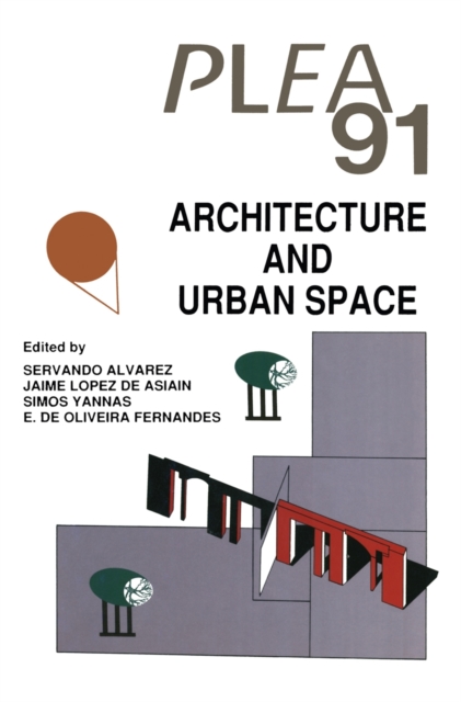 Architecture and Urban Space : Proceedings of the Ninth International PLEA Conference, Seville, Spain, September 24-27, 1991, Paperback / softback Book