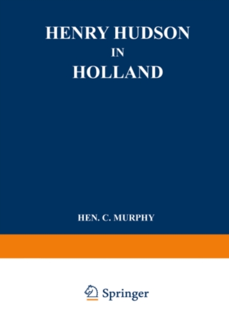 Henry Hudson in Holland : An Inquiry into the Origin and Objects of the Voyage which Led to the Discovery of the Hudson River, PDF eBook