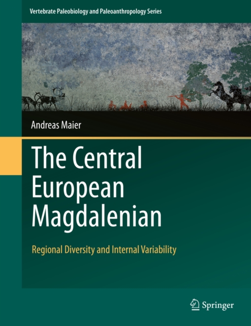 The Central European Magdalenian : Regional Diversity and Internal Variability, PDF eBook
