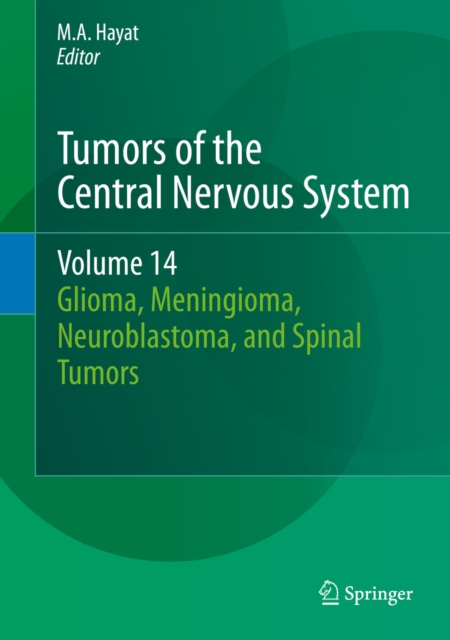 Tumors of the Central Nervous System, Volume 14 : Glioma, Meningioma, Neuroblastoma, and Spinal Tumors, PDF eBook