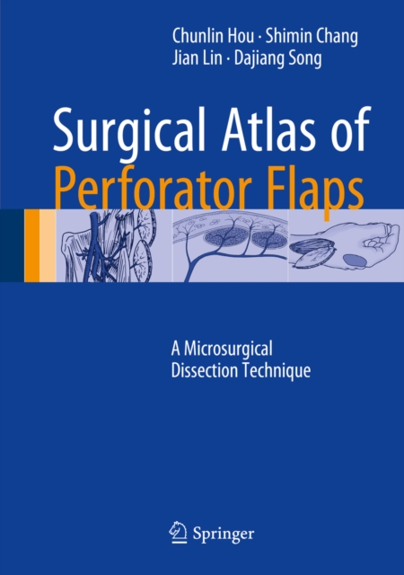 Surgical Atlas of Perforator Flaps : A Microsurgical Dissection Technique, PDF eBook
