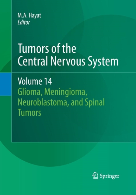 Tumors of the Central Nervous System, Volume 14 : Glioma, Meningioma, Neuroblastoma, and Spinal Tumors, Paperback / softback Book