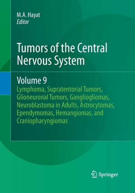 Tumors of the Central Nervous System, Volume 9 : Lymphoma, Supratentorial Tumors, Glioneuronal Tumors, Gangliogliomas, Neuroblastoma in Adults, Astrocytomas, Ependymomas, Hemangiomas, and Craniopharyn, Paperback / softback Book