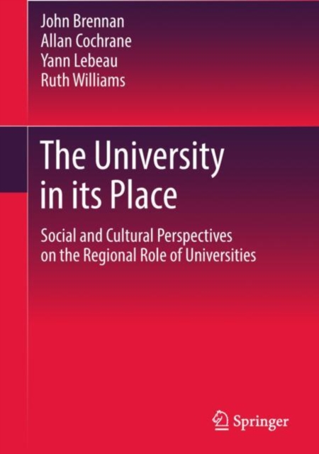 The University in its Place : Social and Cultural Perspectives on the Regional Role of Universities, EPUB eBook