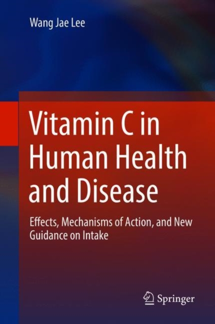 Vitamin C in Human Health and Disease : Effects, Mechanisms of Action, and New Guidance on Intake, EPUB eBook