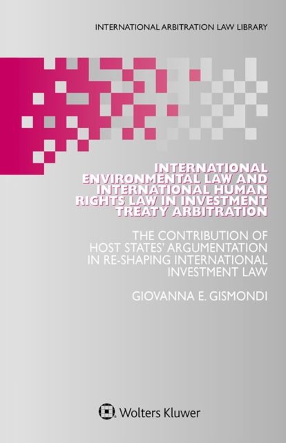 International Environmental Law and International Human Rights Law in Investment Treaty Arbitration : The Contribution of Host States' Argumentation in Re-Shaping International Investment Law, EPUB eBook