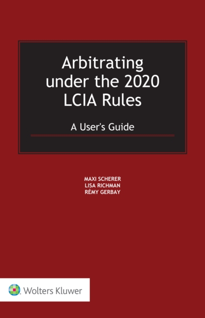 Arbitrating under the 2020 LCIA Rules : A User's Guide, EPUB eBook
