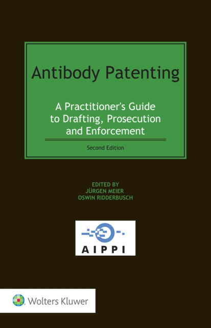 Antibody Patenting : A Practitioner's Guide to Drafting, Prosecution and Enforcement, PDF eBook