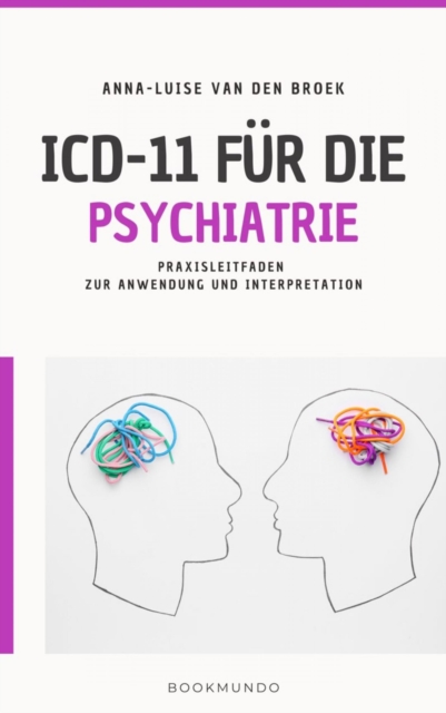 ICD-11 fur die Psychiatrie : Praxisleitfaden zur Anwendung und Interpretation, EPUB eBook