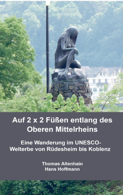 Auf 2 x 2 Fuen entlang des Oberen Mittelrheins : Eine Wanderung im UNESCO-Welterbe von Rudesheim bis Koblenz, EPUB eBook