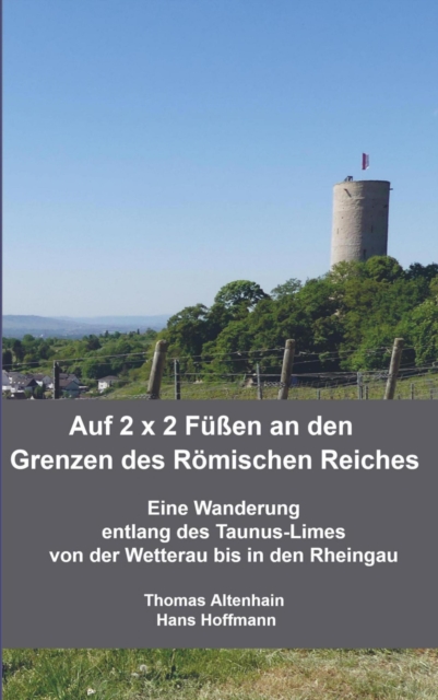 Auf 2 x 2 Fuen an den Grenzen des Romischen Reiches : Eine Wanderung entlang des Taunus-Limes von der Wetterau bis in den Rheingau, EPUB eBook