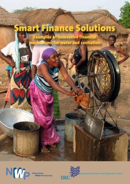 Smart Finance Solutions : Examples of Innovative Financial Mechanisms for Water & Sanitation, Paperback / softback Book