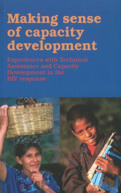 Making Sense of Capacity Development : Experiences with Technical Assistance & Capacity Development in the HIV Response, Paperback / softback Book