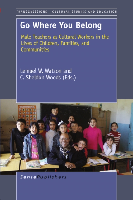 Go Where You Belong : Male Teachers as Cultural Workers in the Lives of Children, Families, and Communities, PDF eBook