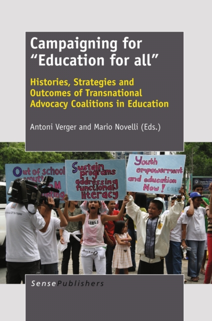 Campaigning for "Education for all" : Histories, Strategies and Outcomes of Transnational Advocacy Coalitions in Education, PDF eBook