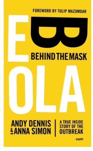Ebola -- Behind the Mask : A True Inside Story of the Outbreak, Paperback / softback Book