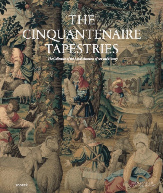 The Cinquantenaire Tapestries : The Collection of the Royal Museums of Art and History, Hardback Book