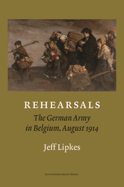 Rehearsals : The German Army in Belgium, August 1914, PDF eBook