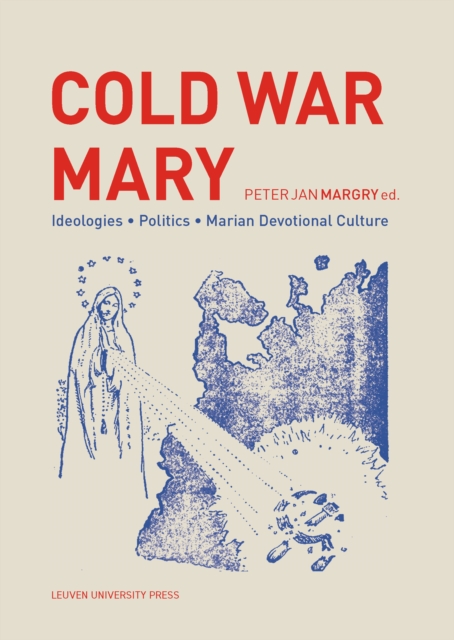 Cold War Mary : Ideologies, Politics, and Marian Devotional Culture, PDF eBook
