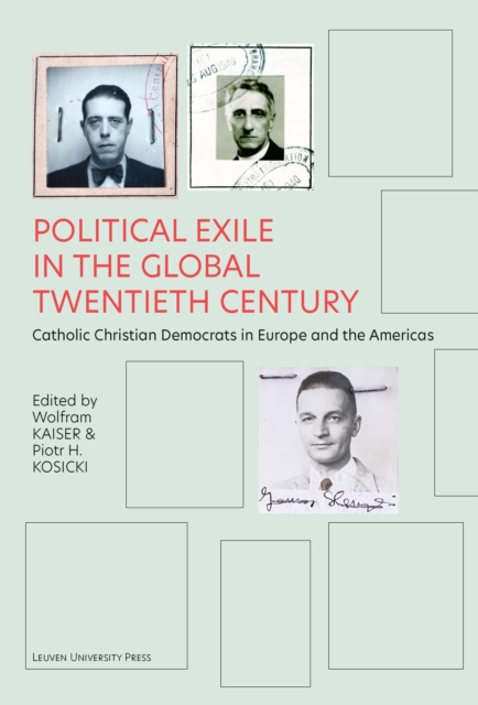 Political Exile in the Global Twentieth Century : Catholic Christian Democrats in Europe and the Americas, PDF eBook