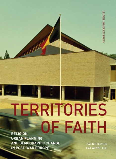 Territories of Faith : Religion, Urban Planning and Demographic Change in Post-War Europe, PDF eBook