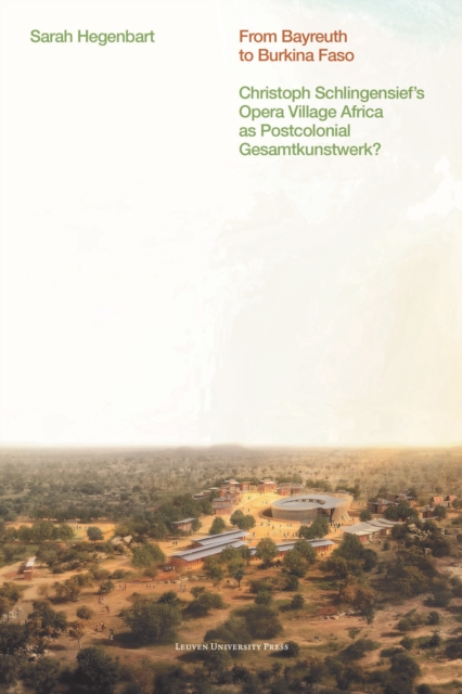 From Bayreuth to Burkina Faso : Christoph Schlingensief's Opera Village Africa as Postcolonial Gesamtkunstwerk?, PDF eBook