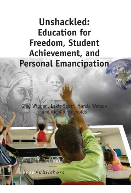 Unshackled: Education for Freedom, Student Achievement, and Personal Emancipation, PDF eBook