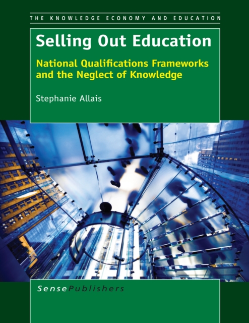 Selling Out Education : National Qualifications Frameworks and the Neglect of Knowledge, PDF eBook