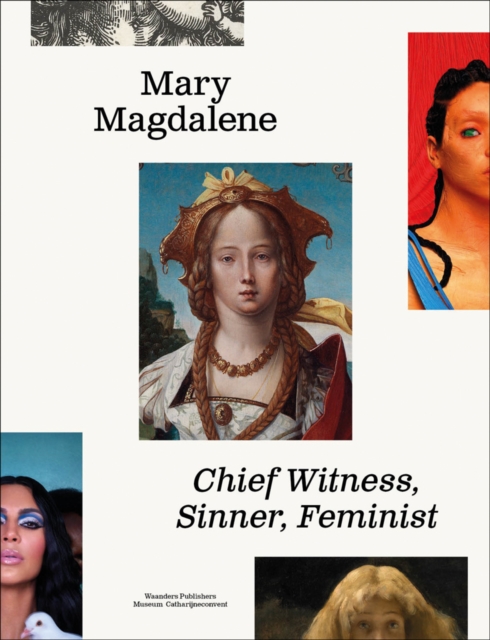 Mary Magdalene : Chief Witness, Sinner, Feminist, Paperback / softback Book