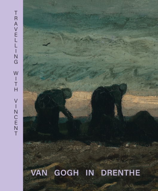 Travelling with Vincent - Van Gogh in Drenthe, Hardback Book