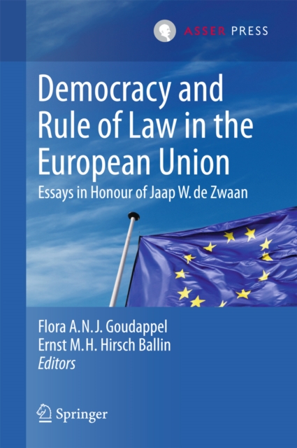 Democracy and Rule of Law in the European Union : Essays in Honour of Jaap W. de Zwaan, PDF eBook