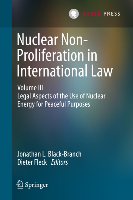 Nuclear Non-Proliferation in International Law - Volume III : Legal Aspects of the Use of Nuclear Energy for Peaceful Purposes, PDF eBook