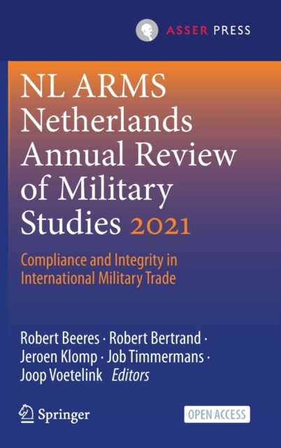 NL ARMS Netherlands Annual Review of Military Studies 2021 : Compliance and Integrity in International Military Trade, Hardback Book
