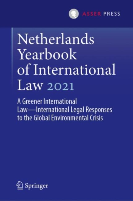Netherlands Yearbook of International Law 2021 : A Greener International Law-International Legal Responses to the Global Environmental Crisis, Hardback Book