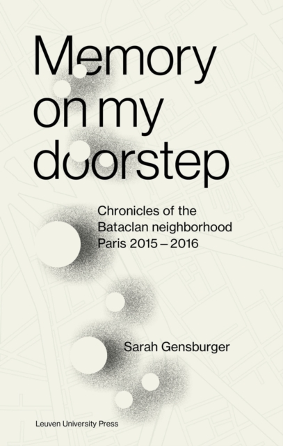 Memory on My Doorstep : Chronicles of the Bataclan Neighborhood, Paris 2015-2016, Paperback / softback Book