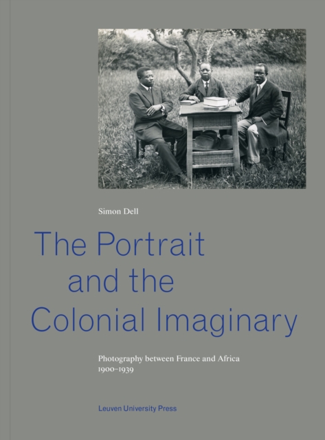 The Portrait and the Colonial Imaginary : Photography between France and Africa, 1900-1939, Paperback / softback Book