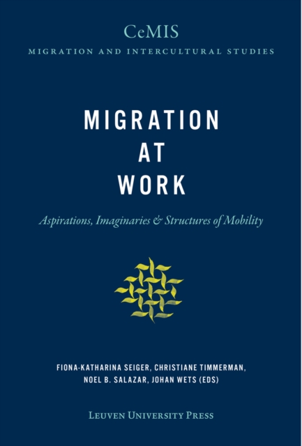 Migration at Work : Aspirations, Imaginaries & Structures of Mobility, Paperback / softback Book