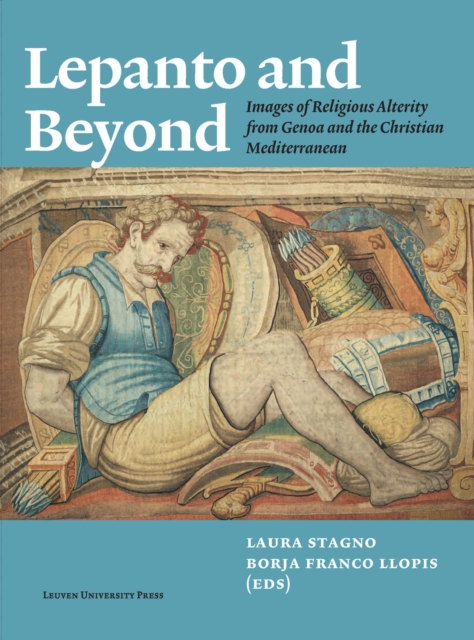 Lepanto and Beyond : Images of Religious Alterity from Genoa and the Christian Mediterranean, Paperback / softback Book