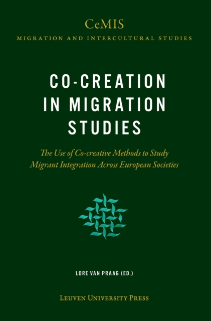 Co-creation in Migration Studies : The Use of Co-creative Methods to Study Migrant Integration Across European Societies, Paperback / softback Book