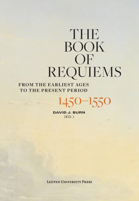 The Book of Requiems, 1450-1550 : From the Earliest Ages to the Present Period, Hardback Book