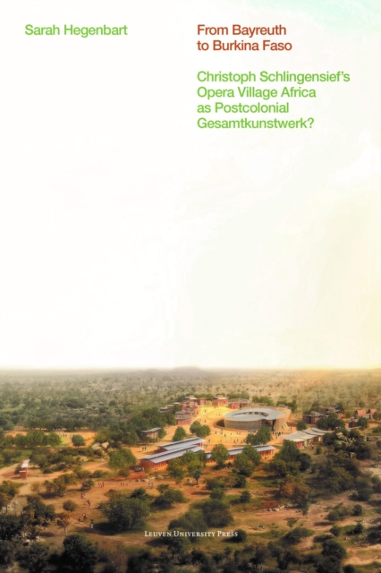 From Bayreuth to Burkina Faso : Christoph Schlingensief's Opera Village Africa as Postcolonial Gesamtkunstwerk?, Paperback / softback Book